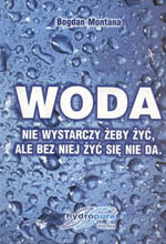 „WODA, nie wystarczy żeby żyć, ale bez niej żyć się nie da.”
